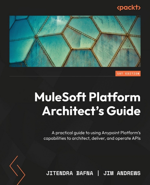 MuleSoft Platform Architect's Guide -  Jim Andrews,  Jitendra Bafna