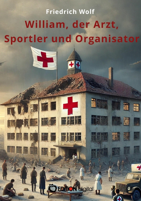 William, der Arzt, Sportler und Organisator -  Friedrich Wolf