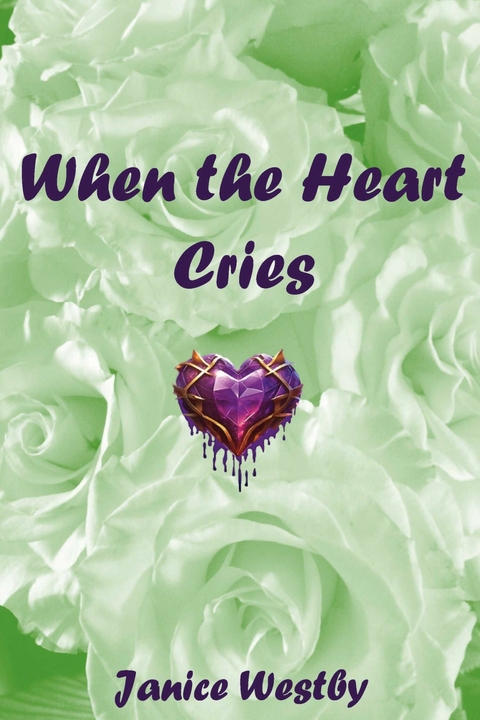 When the Heart Cries -  Janice Westby