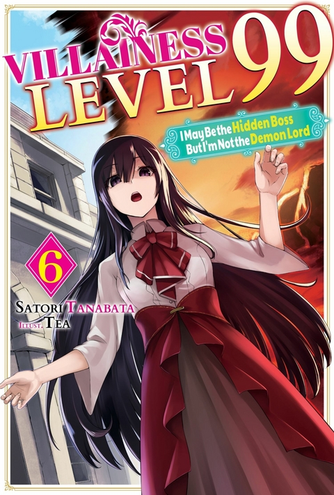 Villainess Level 99: I May Be the Hidden Boss but I'm Not the Demon Lord Act 6 (Light Novel) - Satori Tanabata