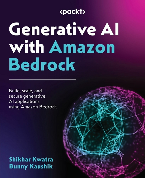 Generative AI with Amazon Bedrock -  Bunny Kaushik,  Shikhar Kwatra