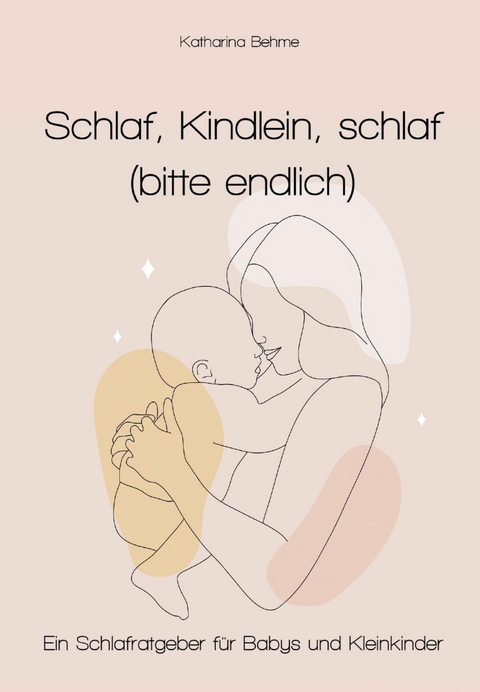 Schlaf, Kindlein, Schlaf (bitte endlich) - Katharina Behme