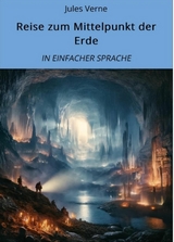 Reise zum Mittelpunkt der Erde: In Einfacher Sprache - Jules Verne