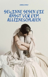 Gewinne gegen die Angst vor dem Alleineschlafen - Aurelia Wolf