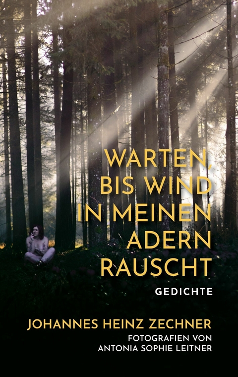 Warten, bis der Wind in meinen Adern rauscht -  Heinz Johannes Zechner