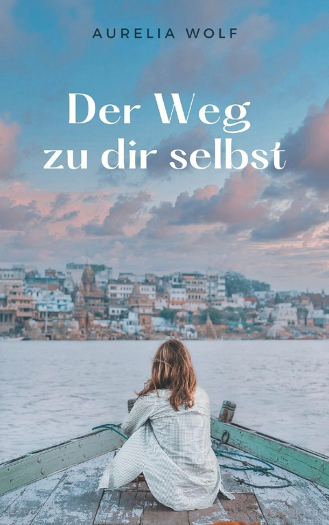 Der Weg zu dir Selbst - Aurelia Wolf