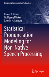 Statistical Pronunciation Modeling for Non-Native Speech Processing - Rainer E. Gruhn, Wolfgang Minker, Satoshi Nakamura