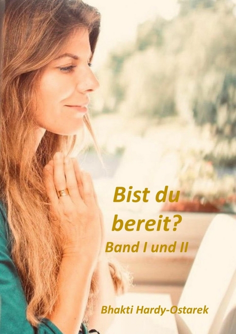 Bist du bereit? Band I und II - Bhakti Hardy-Ostarek