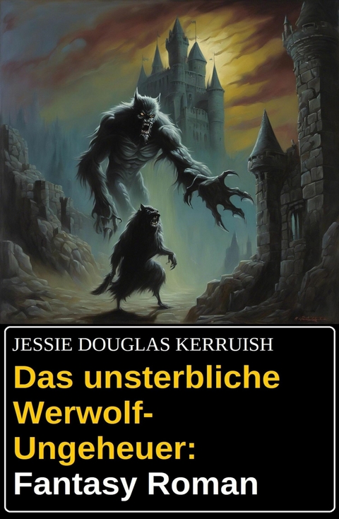 Das unsterbliche Werwolf-Ungeheuer: Fantasy Roman -  Jessie Douglas Kerruish