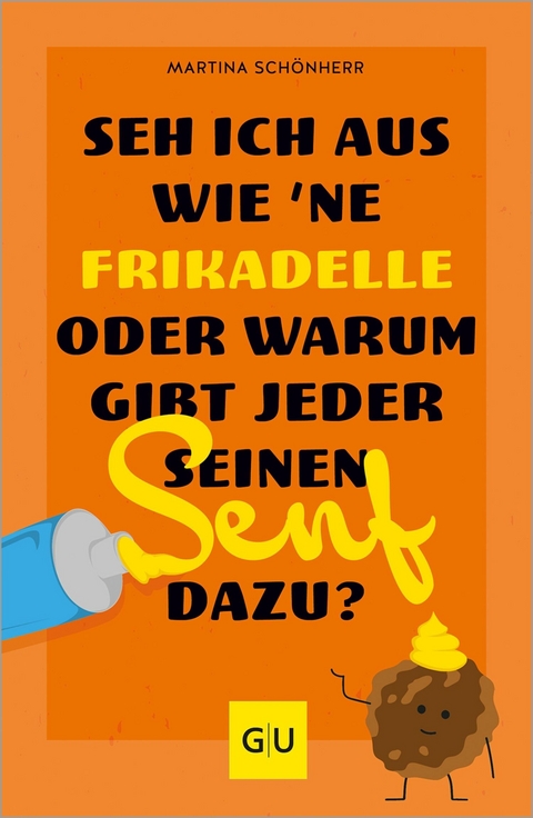 Seh ich aus wie 'ne Frikadelle oder warum gibt jeder seinen Senf dazu? -  Martina Schönherr