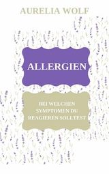 Allergien - Bei welchen Symptomen du reagieren solltest -  Aurelia Wolf