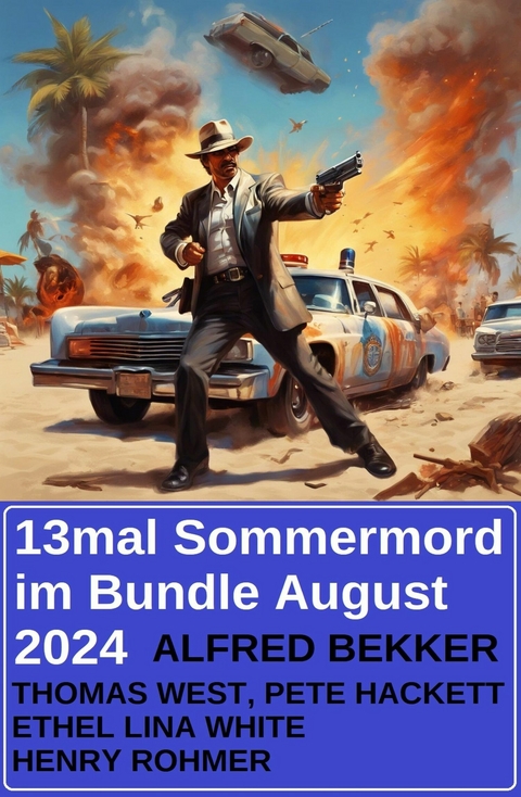 13mal Sommermord im Bundle August 2024 -  Alfred Bekker,  Henry Rohmer,  Pete Hackett,  Thomas West,  Ethel Lina White