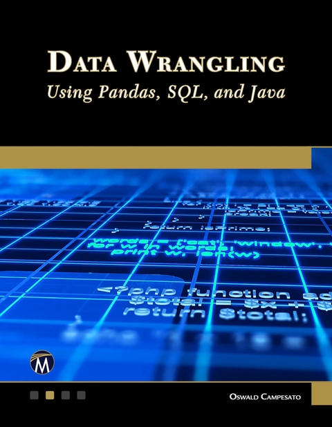 Data Wrangling Using Pandas, SQL, and Java - Mercury Learning and Information, Oswald Campesato