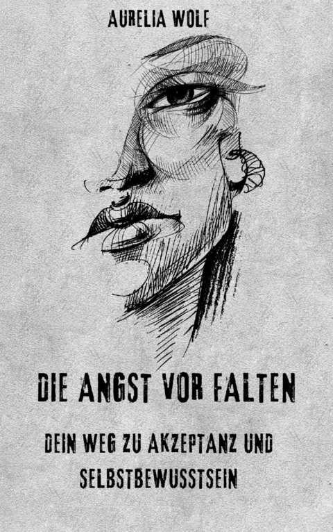 Die Angst vor Falten - Aurelia Wolf