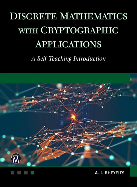 Discrete Mathematics With Cryptographic Applications -  Mercury Learning and Information,  Alexander I. Kheyfits