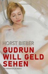 Gudrun will Geld sehen – Ein Kriminalroman - Horst Bieber