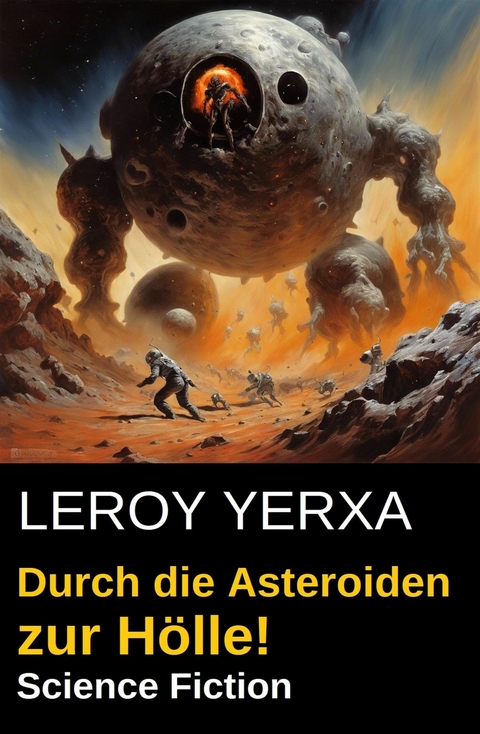 Durch die Asteroiden zur Hölle! Science Fiction -  Leroy Yerxa