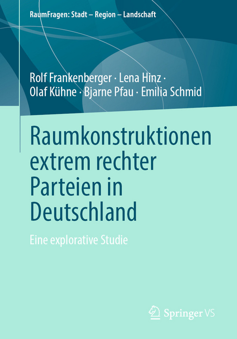 Raumkonstruktionen extrem rechter Parteien in Deutschland - Rolf Frankenberger, Lena Hinz, Olaf Kühne, Bjarne Pfau, Emilia Schmid