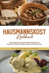 Hausmannskost Kochbuch: Die leckersten Hausmannskost Rezepte der deutschen Küche für jeden Anlass und Geschmack - inkl. Fingerfood, Desserts & Getränken - Helena Sabrowski