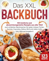 Das XXL Backbuch: 123 köstliche und abwechslungsreiche Rezepte aus aller Welt zum einfachen Nachmachen für jeden Anlass! Torten, Kuchen, Cupcakes, Kekse, Brot und vieles mehr (inkl. Nährwertangaben) -  Food Stars