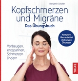 Kopfschmerzen und Migräne - Das Übungsbuch - Benjamin Schäfer