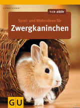 Spiel- und Wohnideen für Zwergkaninchen - Esther Schmidt