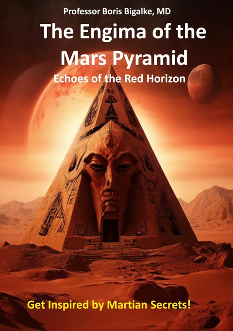 The Enigma of the Mars Pyramid - Boris Bigalke