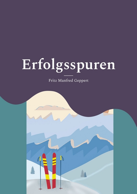 Erfolgsspuren - Fritz Manfred Geppert