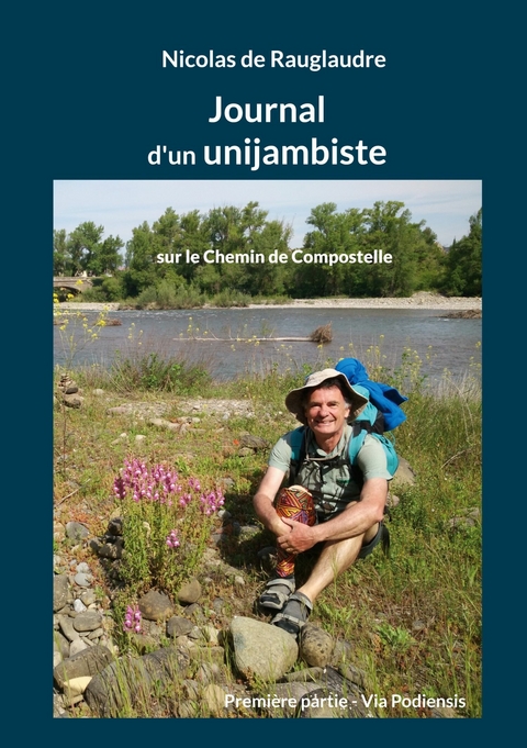 Journal d'un unijambiste sur le Chemin de Compostelle - Nicolas de Rauglaudre