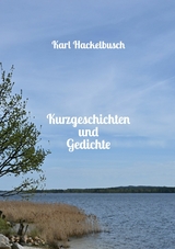 Kurzgeschichten und Gedichte - Karl Hackelbusch