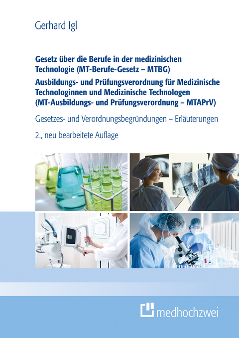 Gesetz über die Berufe in der medizinischen Technologie (MT-Berufe-Gesetz - MTBG) Ausbildungs- und Prüfungsverordnung für Medizinische Technologinnen und Medizinische Technologen (MT-Ausbildungs- und Prüfungsverordnung - MTAPrV) -  Gerhard Igl