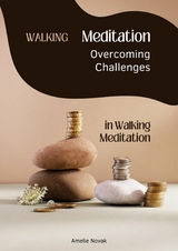 Walking Meditation - Overcoming Challenges in Walking Meditation -  Amelie Novak