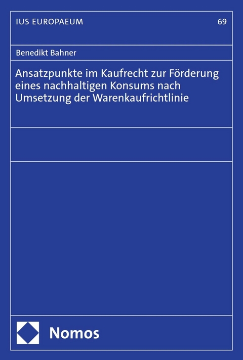 Ansatzpunkte im Kaufrecht zur Förderung eines nachhaltigen Konsums nach Umsetzung der Warenkaufrichtlinie - Benedikt Bahner