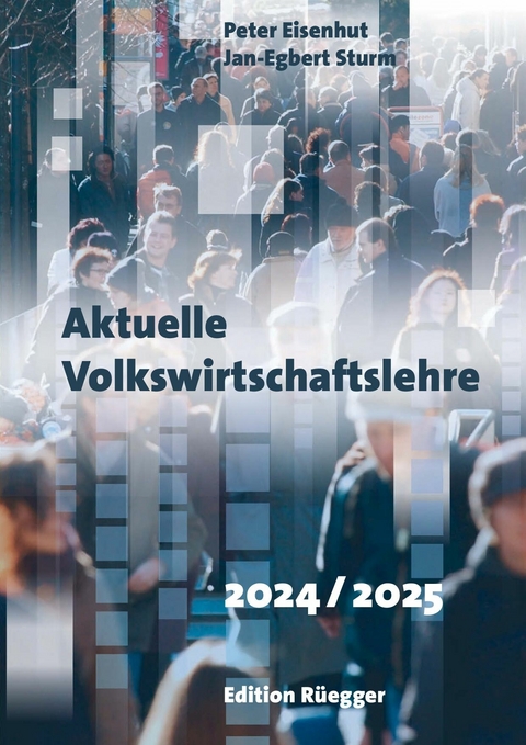 Aktuelle Volkswirtschaftslehre 2024/2025 -  Jan-Egbert Sturm,  Peter Eisenhut