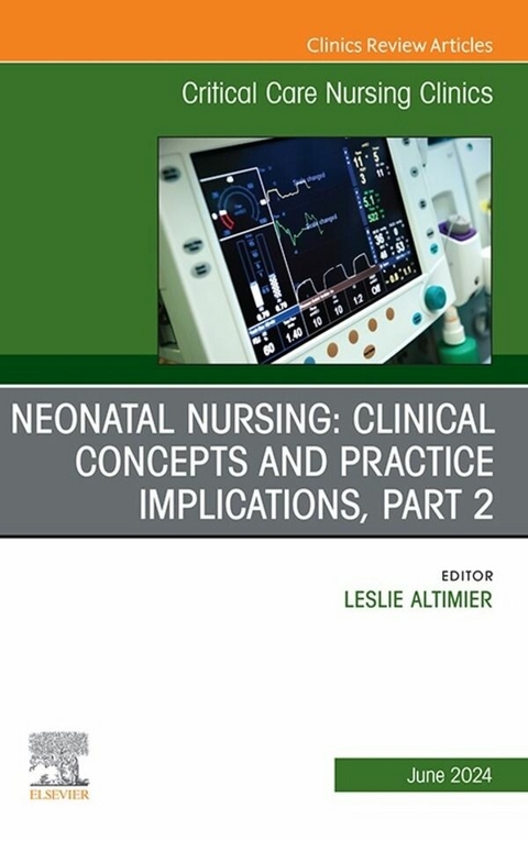 Neonatal Nursing: Clinical Concepts and Practice Implications, Part 2, An Issue of Critical Care Nursing Clinics of North America, E-Book - 