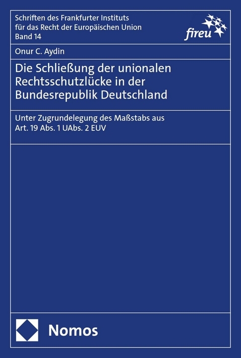 Die Schließung der unionalen Rechtsschutzlücke in der Bundesrepublik Deutschland - Onur C. Aydin