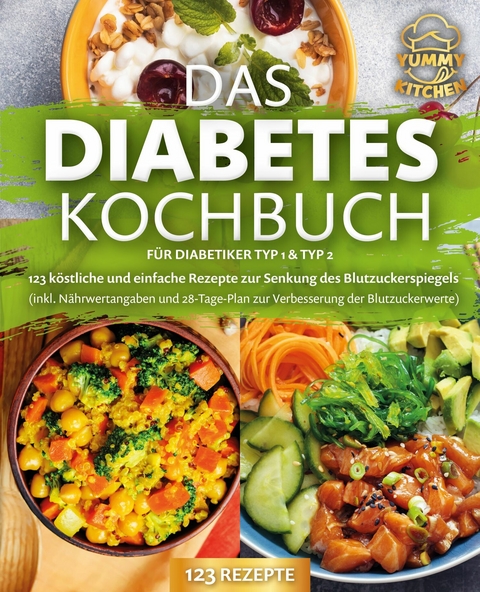 Das Diabetes Kochbuch für Diabetiker Typ 1 & Typ 2: 123 köstliche und einfache Rezepte zur Senkung des Blutzuckerspiegels (inkl. Nährwertangaben und 28-Tage-Plan zur Verbesserung der Blutzuckerwerte) - Yummy Kitchen