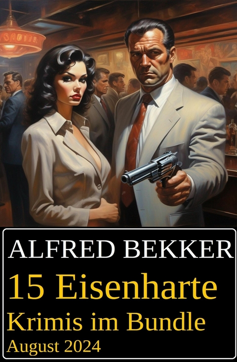 15 Eisenharte Krimis im Bundle August 2024 -  Alfred Bekker