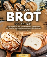 Das XXL Brot Backbuch: Die leckersten Brot Rezepte mit Hefe- und Sauerteig zum einfachen und schnellen Nachmachen für jeden Anlass! (inkl. Nährwertangaben) -  Yummy Kitchen