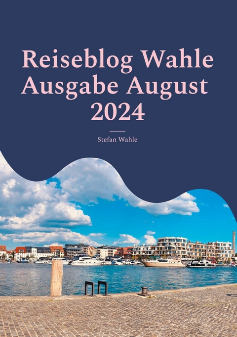 Reiseblog Wahle Ausgabe August 2024 - Stefan Wahle