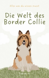 Die Welt des Border Collie - alles was du wissen musst - Tobias Hopfmüller