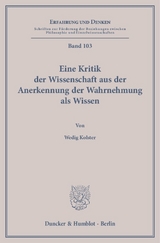 Eine Kritik der Wissenschaft aus der Anerkennung der Wahrnehmung als Wissen. - Wedig Kolster