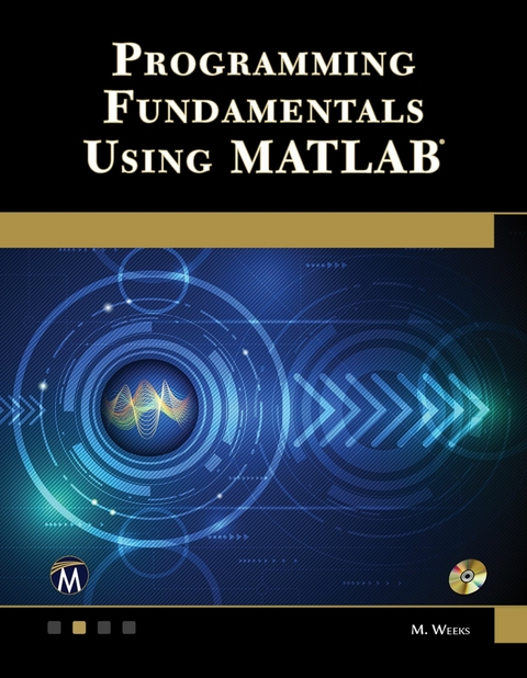 Programming Fundamentals Using MATLAB -  Mercury Learning and Information,  Michael Weeks