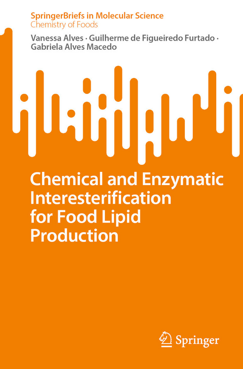 Chemical and Enzymatic Interesterification for Food Lipid Production - Vanessa Alves, Guilherme de Figueiredo Furtado, Gabriela Alves Macedo