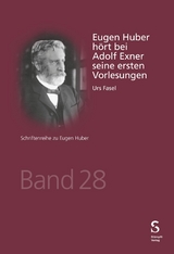 Eugen Huber hört bei Adolf Exner seine ersten Vorlesungen - Urs Fasel