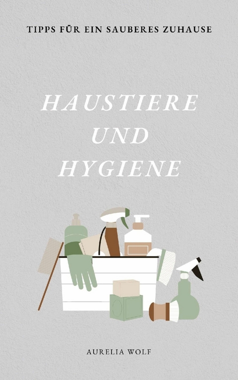 Haustiere und Hygiene -  Aurelia Wolf