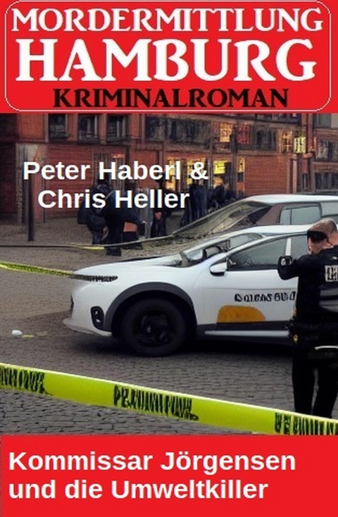 Kommissar Jörgensen und die Umweltkiller: Morderermittlung Hamburg Kriminalroman -  Peter Haberl,  Chris Heller