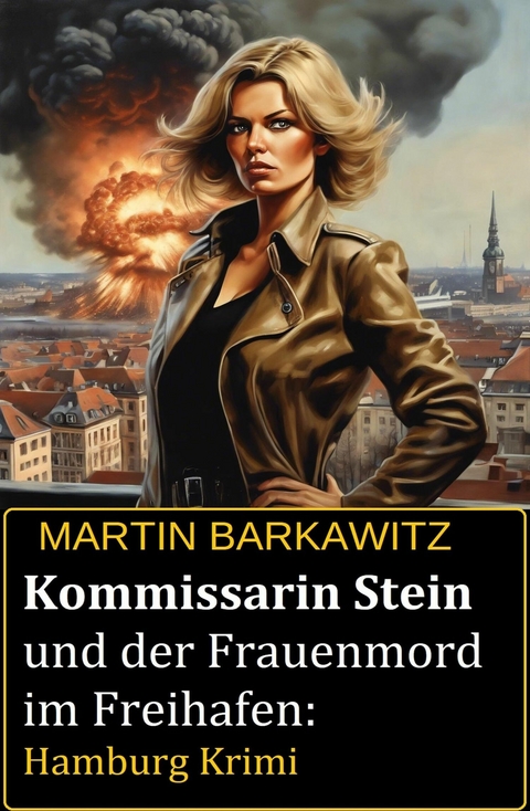 Kommissarin Stein und der Frauenmord im Freihafen: Hamburg Krimi -  Martin Barkawitz