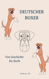 Deutscher Boxer - von Geschichte bis Zucht - Tobias Hopfmüller