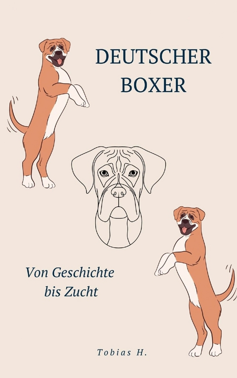 Deutscher Boxer - von Geschichte bis Zucht - Tobias Hopfmüller